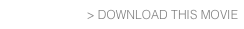 > DOWNLOAD THIS MOVIE